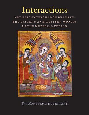 Interactions: Artistic Interchange Between the Eastern and Western Worlds in the Medieval Period
