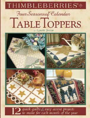 Thimbleberries (R) Four Seasons of Calendar Table Toppers: 12 Quick Quilts & Easy Accent Projects to Make for Each Month of the Year (Landauer) Step-by-Step Table Runners, Place Mats, Napkins, & More