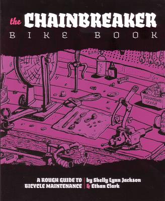 Image for The Chainbreaker Bike Book: A Rough Guide to Bicycle Maintenance