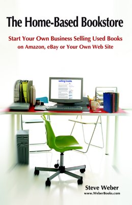 Image for The Home-Based Bookstore: Start Your Own Business Selling Used Books on Amazon, eBay or Your Own Web Site