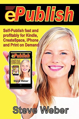 Image for ePublish: Self-Publish Fast and Profitably for Kindle, iPhone, CreateSpace and Print on Demand