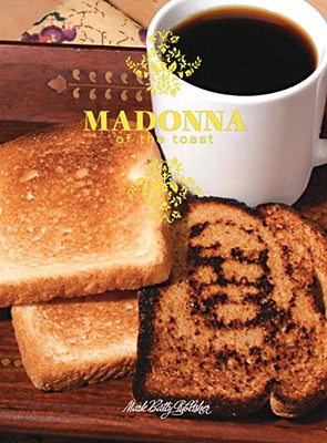 Madonna of the Toast Buzz Poole