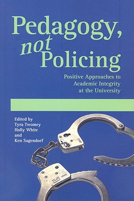 Pedagogy, not Policing: Positive Approaches to Academic Integrity at the University
