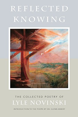Image for Reflected Knowing: The Collected Poetry of Lyle Novinski Reflected Knowing: The Collected Poetry of Lyle Novinski