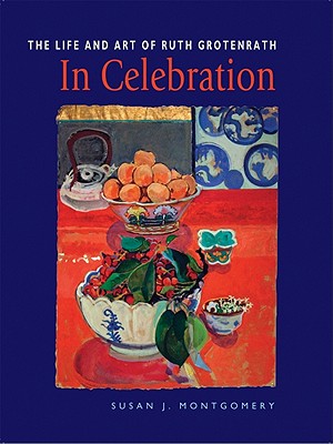 In Celebration: The Life and Art of Ruth Grotenrath