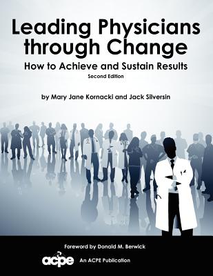 Image for Leading Physicians Through Change: How to Achieve and Sustain Results