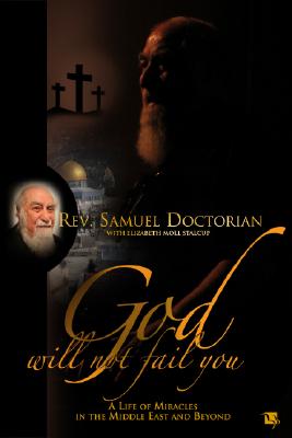 Image for God Will Not Fail You: A Life of Miracles in the Middle East and Beyond