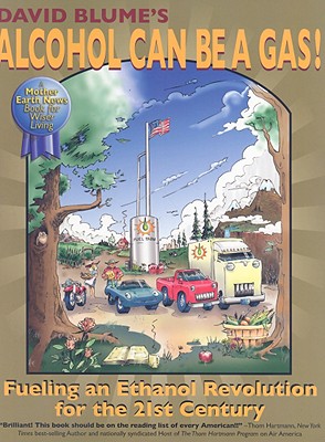 Alcohol Can Be A Gas!: Fueling an Ethanol Revolution for the 21st Century