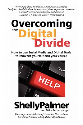 Image for Overcoming the Digital Divide: How to Use Social Media and Digital Tools to Reinvent Yourself and Your Career