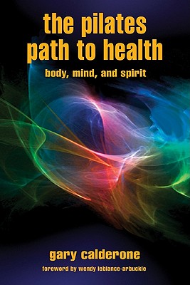 Image for The Pilates Path to Health: Body, Mind, and Spirit The Pilates Path to Health: Body, Mind, and Spirit