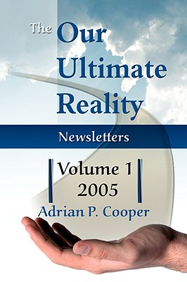 The Our Ultimate Reality Newsletters, Vol 1, 2005