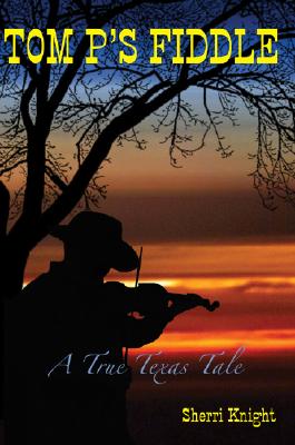 Tom P's Fiddle - A True Texas Tale