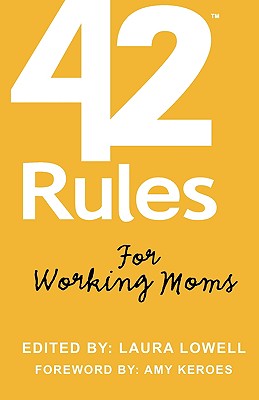 42 Rules for Working Moms: Practical, Funny Advice for Achieving Work-Life Balance