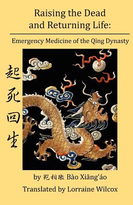 Image for Raising the Dead and Returning Life: Emergency Medicine of the Qing Dynasty