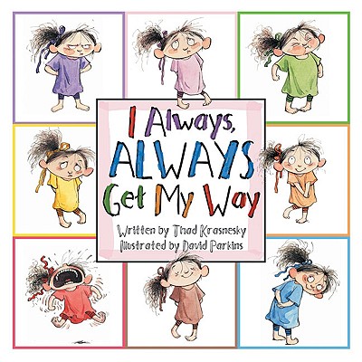Image for I Always, ALWAYS Get My Way I Always, ALWAYS Get My Way