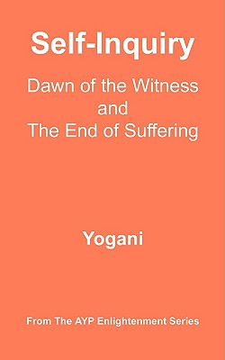 Image for Self-Inquiry - Dawn of the Witness and the End of Suffering (Ayp Enlightenment)