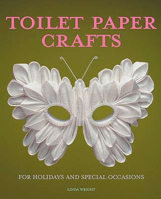 Image for Toilet Paper Crafts for Holidays and Special Occasions: 60 Papercraft, Sewing, Origami and Kanzashi Projects