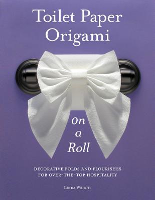 Image for Toilet Paper Origami on a Roll: Decorative Folds and Flourishes for Over-the-Top Hospitality