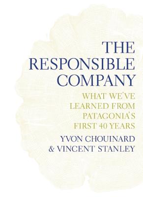 Responsible Company: What We've Learned From Patagonia's First 40 Years