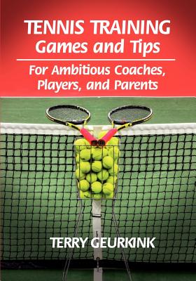 Image for Tennis Training Games and Tips for Ambitious Coaches, Players, and Parents