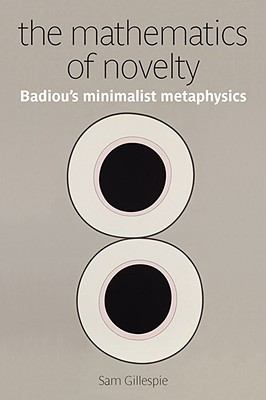 Image for Mathematics of Novelty: Badiou's Minimalist Metaphysics Mathematics of Novelty: Badiou's Minimalist Metaphysics