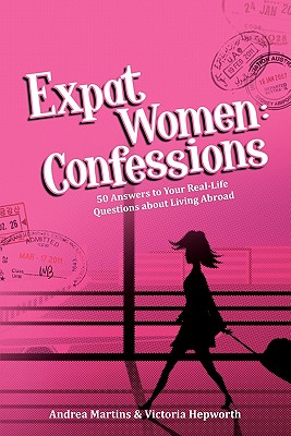Image for Expat Women: Confessions - 50 Answers to Your Real-Life Questions about Living Abroad