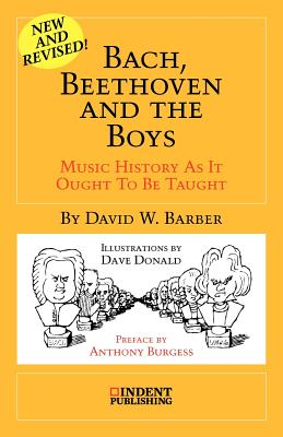 Image for Bach, Beethoven, and the Boys: Music History As It Ought to Be Taught (Indent Publishing)