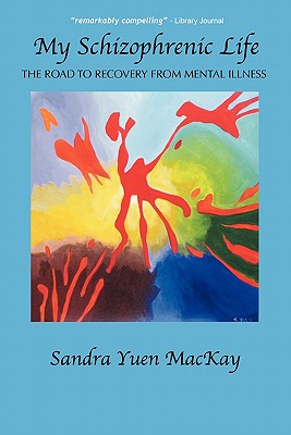 Image for My Schizophrenic Life: The Road to Recovery from Mental Illness