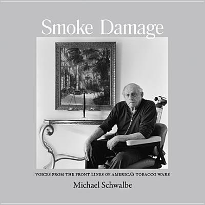 Smoke Damage: Voices from the Front Lines of Americas Tobacco Wars