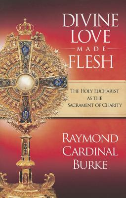 Divine Love Made Flesh: The Holy Eucharist as the Sacrament of Charity