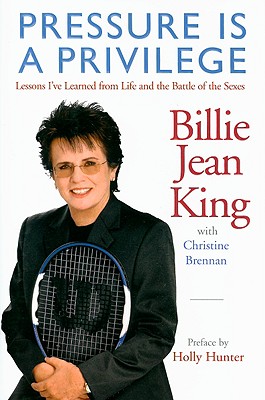 Pressure Is a Privilege: Lessons I've Leaarned From Life and the Battle of the Sexes