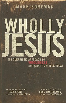 Wholly Jesus: His Surprising Approach to Wholeness and Why it Matters Today