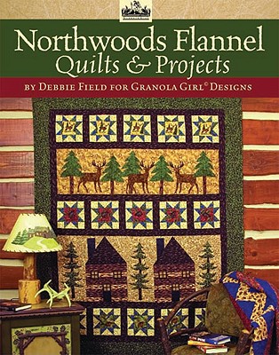 Granola Girl(R) Designs Northwoods Flannel Quilts & Projects: 12 Flannel Projects Featuring Unique Northwoods Designs (Design Originals)