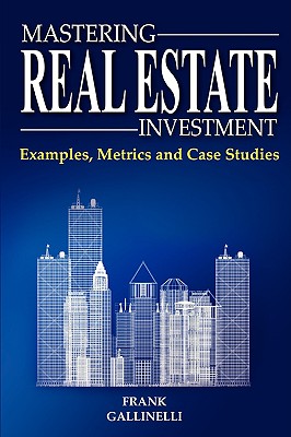 Image for Mastering Real Estate Investment: Examples, Metrics And Case Studies