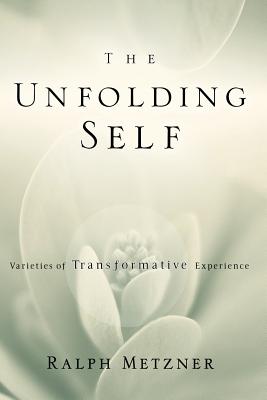Image for The Unfolding Self: Varieties of Transformative Experience The Unfolding Self: Varieties of Transformative Experience