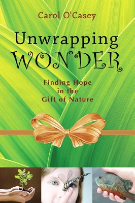 Image for Unwrapping Wonder : Finding Hope in the Gift of Nature Unwrapping Wonder : Finding Hope in the Gift of Nature