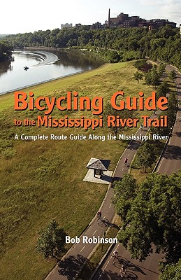 Bicycling Guide To The Mississippi River Trail: A Complete Route Guide Along The Mississippi River