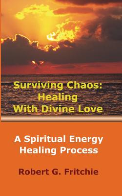 Image for Surviving Chaos: Healing with Divine Love