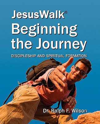 Image for JesusWalk : Beginning the Journey: Discipleship & Spiritual Formation for New Christians, a Curriculum for Training and Mentoring Believers in Christian Doctrines, Core Values, & Spiritual Disciplines