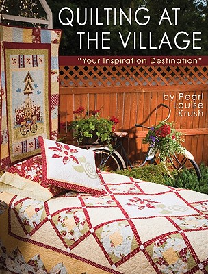 Image for Quilting at the Village: Your Inspiration Destination Quilting at the Village: Your Inspiration Destination