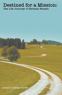 Image for Destined for a Mission: The Life Journey of Herman Neusch Destined for a Mission: The Life Journey of Herman Neusch