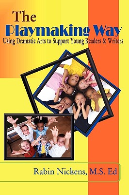 Playmaking Way: Using Dramatic Arts to Support Young Readers and Writers