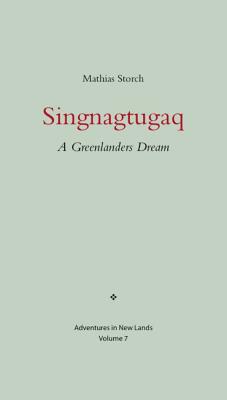 Singnagtugaq: A Greenlanders Dream (Adventures in New Lands)