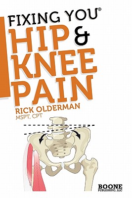 Image for Fixing You: Hip & Knee Pain: Self-treatment for IT band friction, arthritis, groin pain, bursitis, knee pain, PFS, AKPS, and other diagnoses