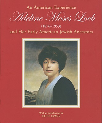 An American Experience: Adeline Moses Loeb (1876-1953) and Her Early American Jewish Ancestors