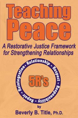 Teaching Peace: A Restorative Justice Framework for Strengthening Relationships Image for Teaching Peace: A Restorative Justice Framework for Strengthening Relationships