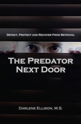 Image for The Predator Next Door: Detect, Protect and Recover from Betrayal The Predator Next Door: Detect, Protect and Recover from Betrayal