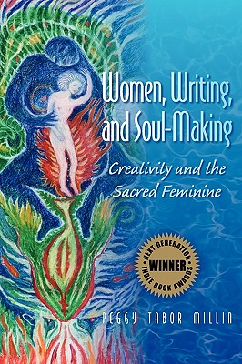 Women, Writing, and Soul-Making: Creativity and the Sacred Feminine