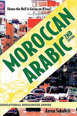 Image for Moroccan Arabic: Shnoo the Hell is Going On H'naa? A Practical Guide to Learning Moroccan Darija - the Arabic Dialect of Morocco (2nd edition) (Educational Resources)