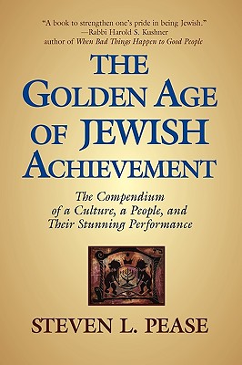 The Golden Age of Jewish Achievement: The Compendium of a Culture, a People, and Their Stunning Performance